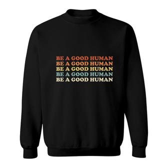 Retro Be A Good Human Saying Kindness Quote Positive Message Sweatshirt - Thegiftio