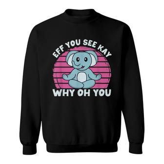 Retro Eff You See Kay Elephant Yoga Why Oh You Vintage Sweatshirt | Mazezy