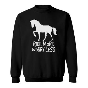 Ride More Worry Less Horse Riders Sweatshirt | Mazezy