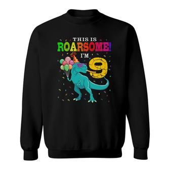 Roarsome I'm 9 Birthday Boy Dinosaur 9 Years Old Dino Lover Sweatshirt | Mazezy