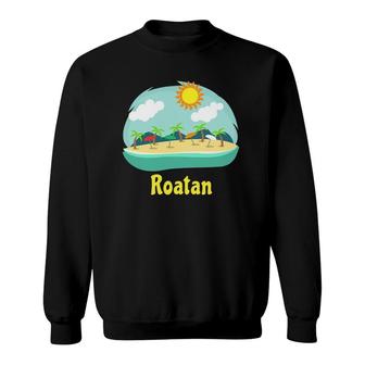 Roatan Family Vacation Caribbean Cruise Beach Souvenir Sweatshirt | Mazezy