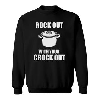 Rock Out With Your Crock Out Puns Chef Humor Sweatshirt | Mazezy