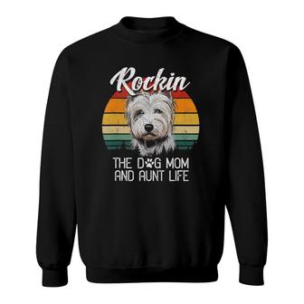 Rockin The Dog Mom & Aunt Life Westie Dog Sweatshirt | Mazezy