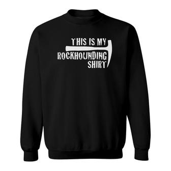 Rocks & Minerals Rockhounding Funny Rockhound Sweatshirt | Mazezy