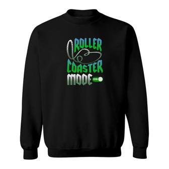 Roller Coaster Mode On Sweatshirt | Mazezy
