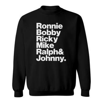 Ronnie Bobby Ricky Mike Ralph And Johnny Men Women Sweatshirt | Mazezy