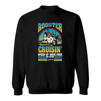 Rooster Cruisin' Speed Up Hens Poultry Truck Driver Gift Sweatshirt | Mazezy