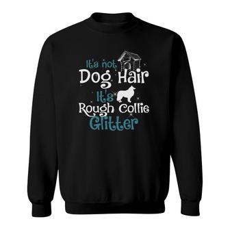 Rough Collie It's Not Dog Hair Rough Collie Glitter Sweatshirt | Mazezy