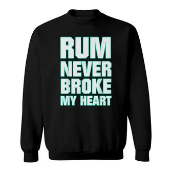 Rum Never Broke My Heart Sweatshirt | Mazezy