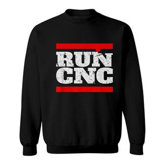 Run Cnc Funny Cnc Machinist Sweatshirt | Mazezy