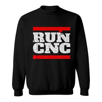 Run Cnc Funny Cnc Machinist Sweatshirt | Mazezy