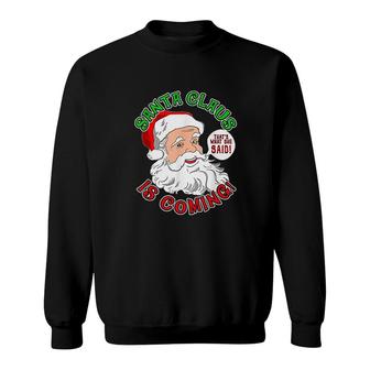 Santa Is Coming Thats What She Said Sweatshirt | Mazezy