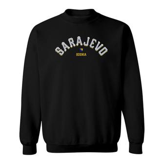 Sarajevo Bosnia And Herzegovina Gift Sweatshirt | Mazezy