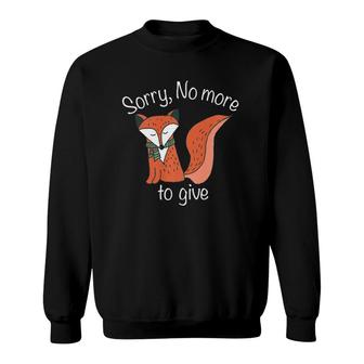 Sarcastic Animal Pun Sorry, No More Fox To Give Sweatshirt | Mazezy