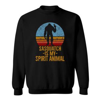 Sasquatch Is My Spirit Animal Sasquatch Lover Gift Sweatshirt | Mazezy
