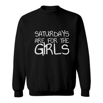 Saturdays Are For The Girls Sweatshirt | Mazezy