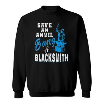 Save An Anvil Bang A Blacksmith Hammer Mens Gift Sweatshirt | Mazezy
