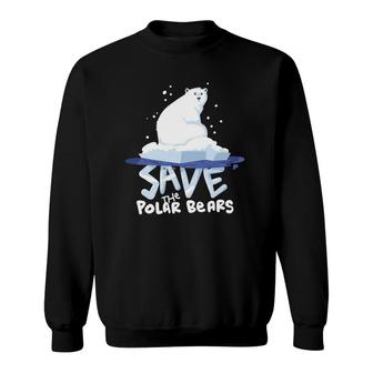 Save The Polar Bears Save Animals Gift Sweatshirt | Mazezy