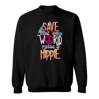 Save The World Raise A Hippie Sweatshirt | Mazezy