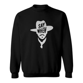 Say When Doc Holliday Cowboy  Sweatshirt