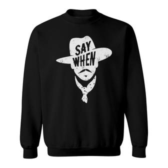 Say When Sweatshirt