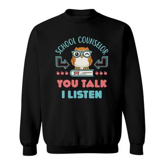 School Counselor Counseling Psychologist You Talk I Listen Sweatshirt | Mazezy