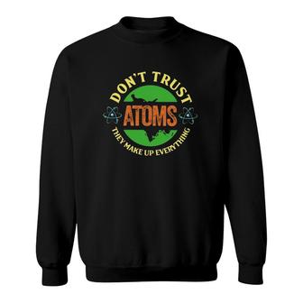Science Don't Trust Atoms They Make Up Everything Vintage Sweatshirt | Mazezy
