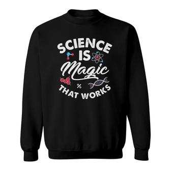 Science Is Magic Biology Chemistry Physics Scientist Teacher Sweatshirt | Mazezy
