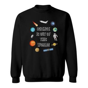 Science Is Out Of This World Premium Sweatshirt | Mazezy