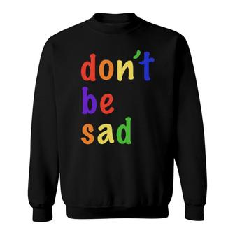 Scotty Sire Dont Be Sad S Sweatshirt | Mazezy