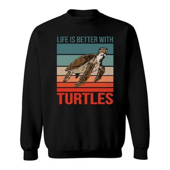 Sea Turtle Quote Life Is Better With Turtles Sweatshirt | Mazezy