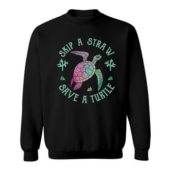 Sea Turtle Skip A Straw Save A Turtle Sweatshirt | Mazezy