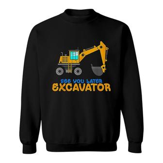 See You Later Excavator Toddler Boy Kids Dig Sweatshirt - Thegiftio UK