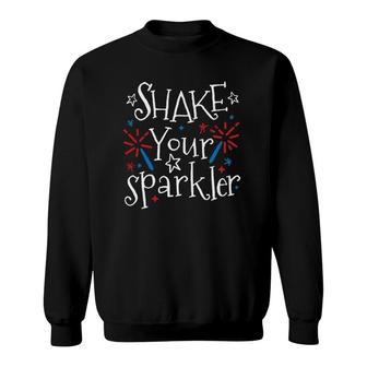 Shake Your Sparkler Funny 4Th Of July Independence Day Gift Sweatshirt | Mazezy CA