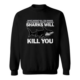 Sharks Will Kill You Funny Shark Sweatshirt | Mazezy
