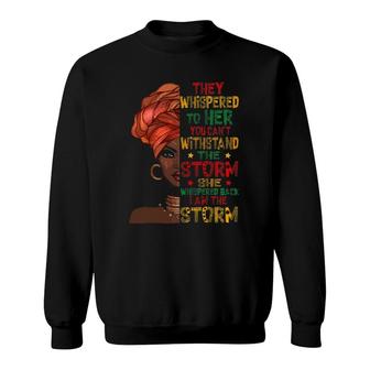 She Whispered Back I Am The Storm Black History Month Women Sweatshirt | Mazezy