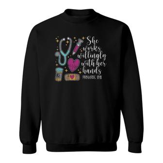 She Works Willingly With Her Hands Cute Nurse Gift Idea Sweatshirt | Mazezy