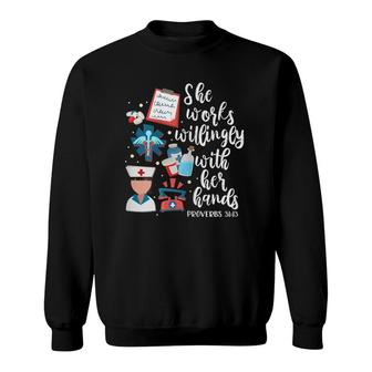 She Works Willingly With Her Hands Proverbs 3113 Nurse Sweatshirt | Mazezy