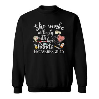 She Works Willingly With Her Hands Proverbs Quote For Nurse Sweatshirt | Mazezy