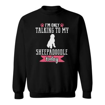 Sheepadoodle Mom Funny Talking Pet Dog Animal Lover Gift Sweatshirt | Mazezy