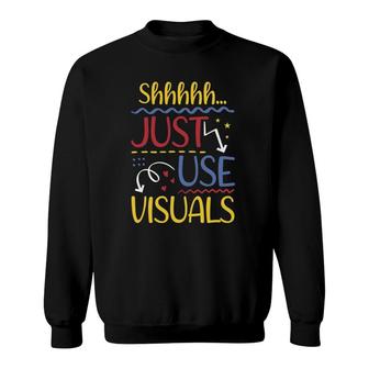 Shhh Just Use Visuals Special Education Sped Teacher Sweatshirt | Mazezy