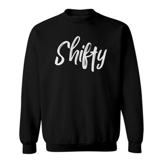 Shifty Funny Saying Sense Of Humor Sweatshirt | Mazezy