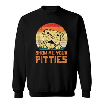 Show Me Pitties Retro Pitbull Pitty Dog Lover Owner Gift Sweatshirt | Mazezy