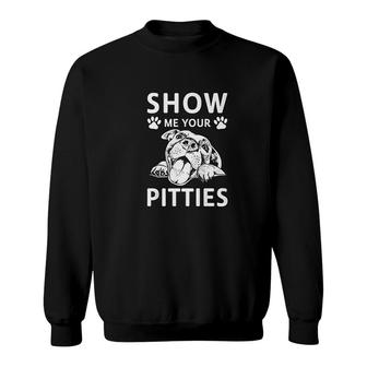 Show Me Your Pitties Pitbull Lover Gift Sweatshirt | Mazezy