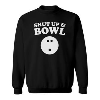 Shut Up And Bowl Funny Bowling Sweatshirt | Mazezy