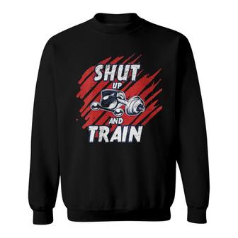 Shut Up And Train Inspirational Workout Gym Quote Design Sweatshirt | Mazezy