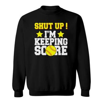 Shut Up I'm Keeping Score Funny Softball Gift Sweatshirt | Mazezy