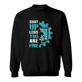 Shut Up Legs You Are Fine Sweatshirt | Mazezy UK