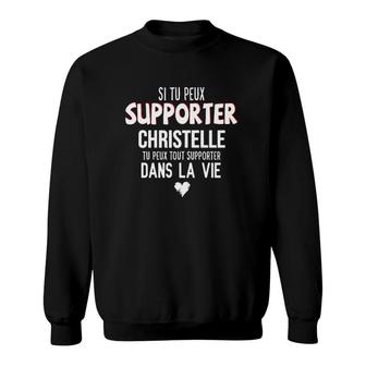 Si Tu Peux Supporter Christelle Tu Peux Tout Supporter Dans La Vie Sweatshirt | Mazezy