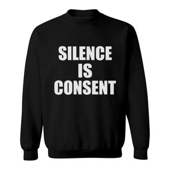 Silence Is Consent Sweatshirt | Mazezy